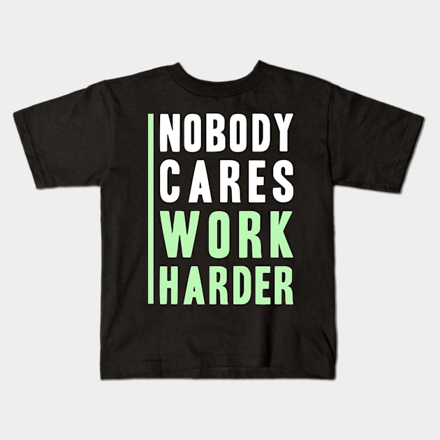 Nobody Cares, Work Harder Kids T-Shirt by adik